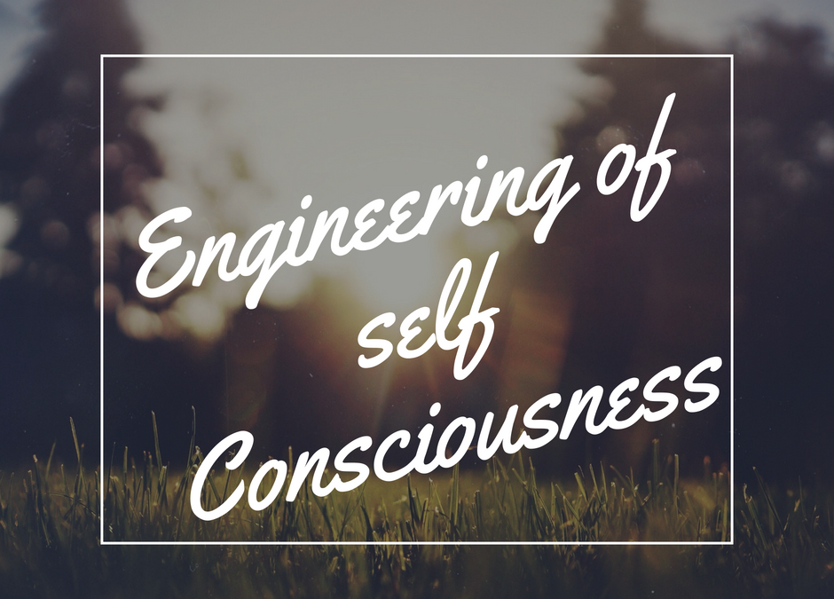Engineering of self Consciousness